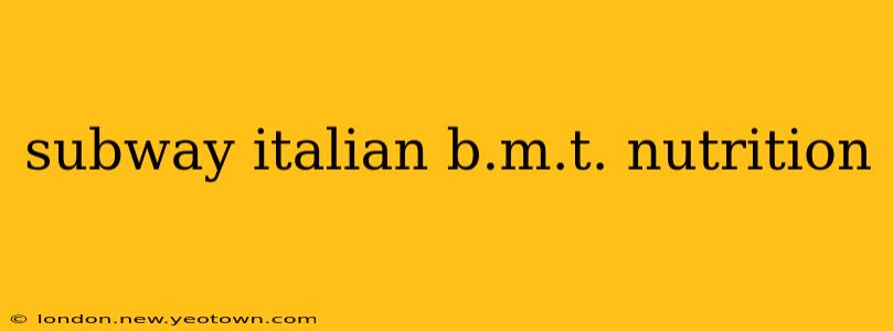 subway italian b.m.t. nutrition
