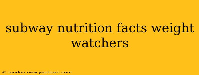 subway nutrition facts weight watchers