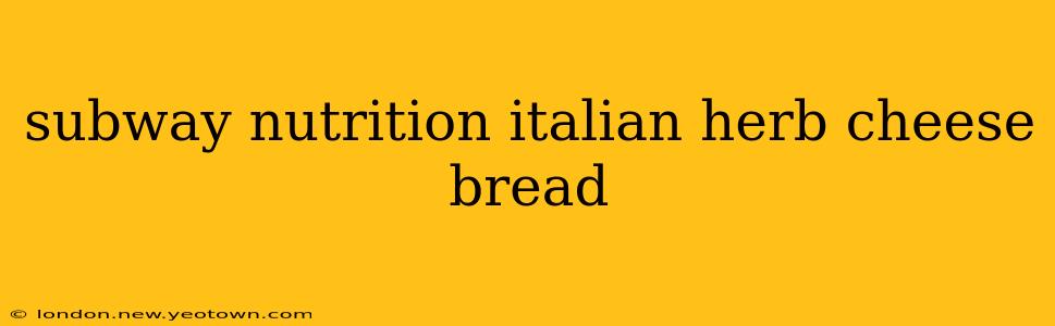 subway nutrition italian herb cheese bread