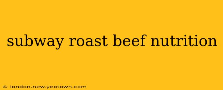 subway roast beef nutrition