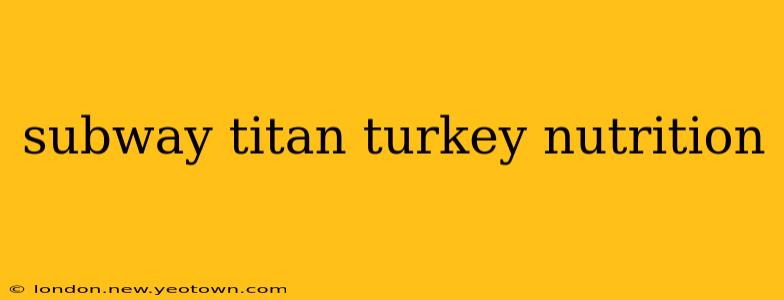 subway titan turkey nutrition