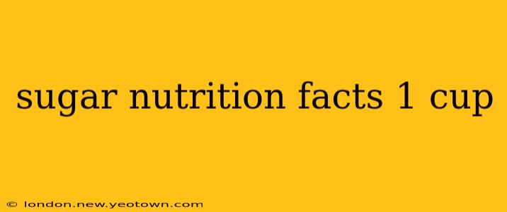 sugar nutrition facts 1 cup