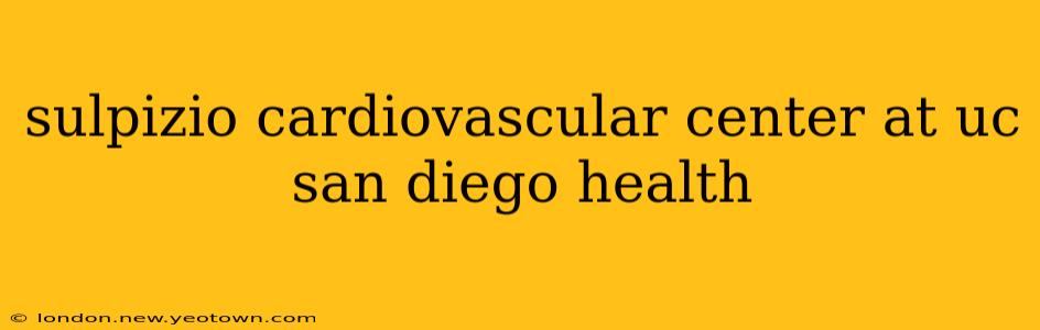 sulpizio cardiovascular center at uc san diego health