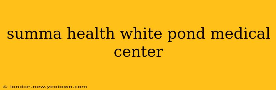 summa health white pond medical center