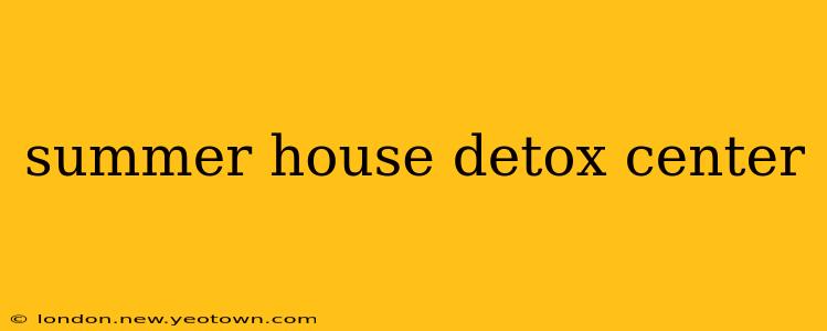summer house detox center