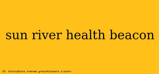 sun river health beacon