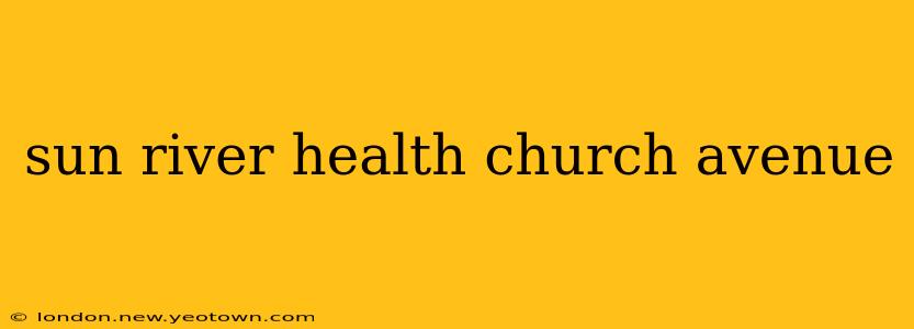 sun river health church avenue