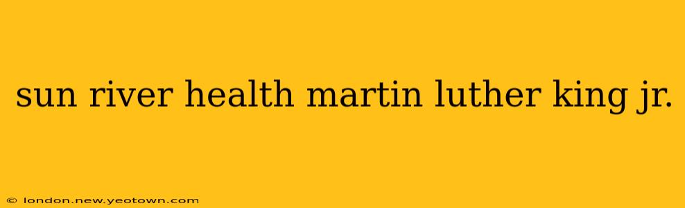 sun river health martin luther king jr.