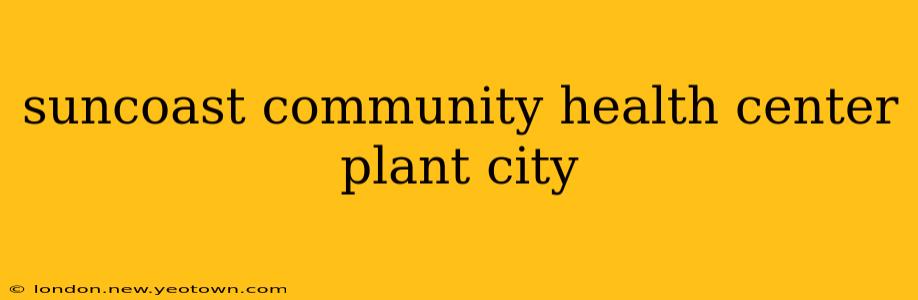 suncoast community health center plant city