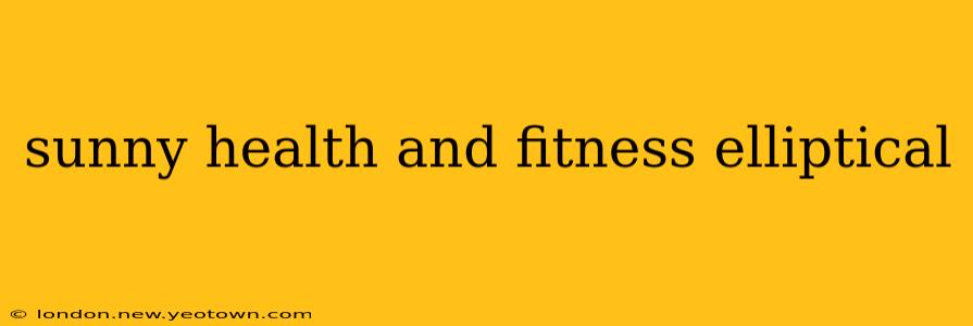 sunny health and fitness elliptical