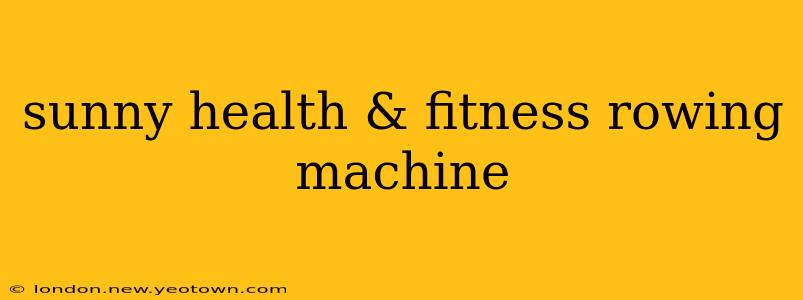 sunny health & fitness rowing machine