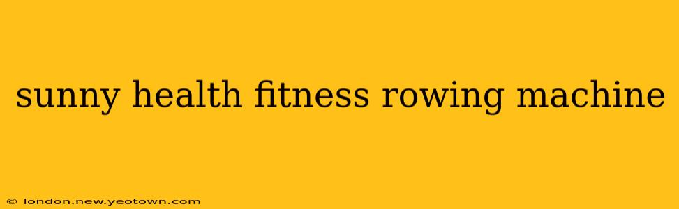 sunny health fitness rowing machine
