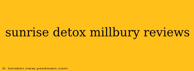 sunrise detox millbury reviews