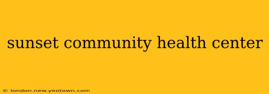 sunset community health center
