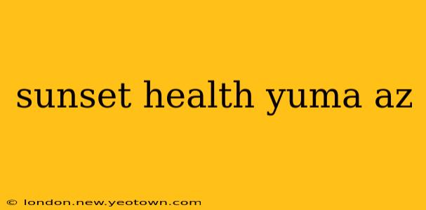 sunset health yuma az
