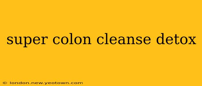 super colon cleanse detox