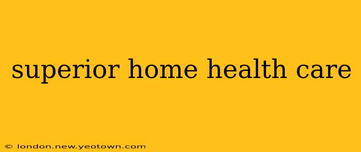superior home health care
