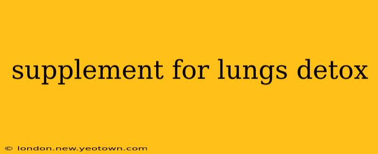 supplement for lungs detox