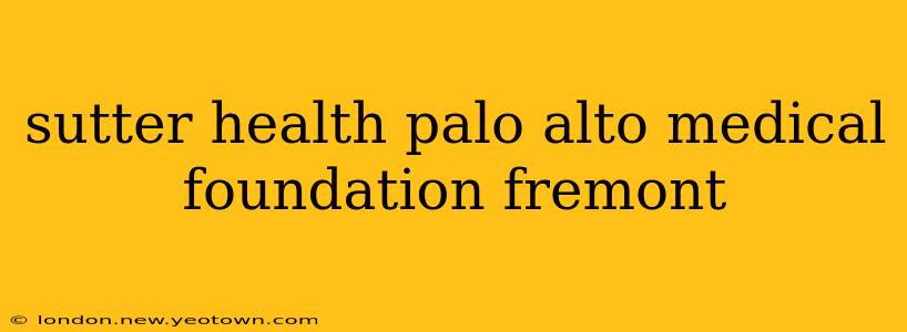 sutter health palo alto medical foundation fremont