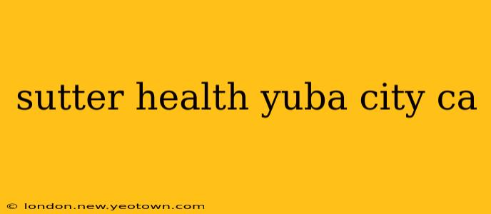 sutter health yuba city ca