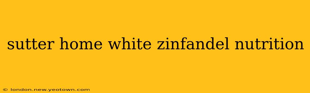 sutter home white zinfandel nutrition