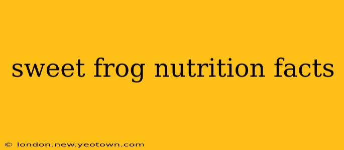 sweet frog nutrition facts