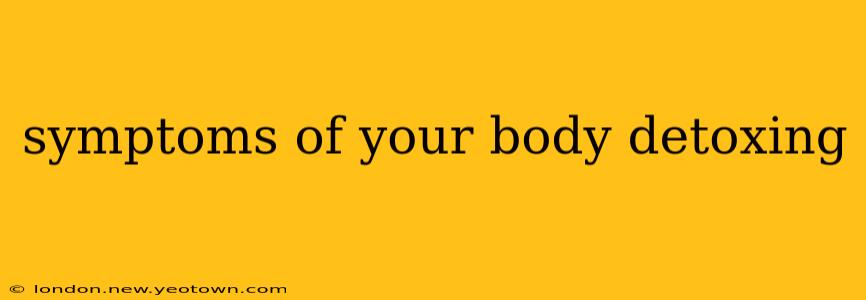 symptoms of your body detoxing