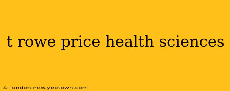 t rowe price health sciences