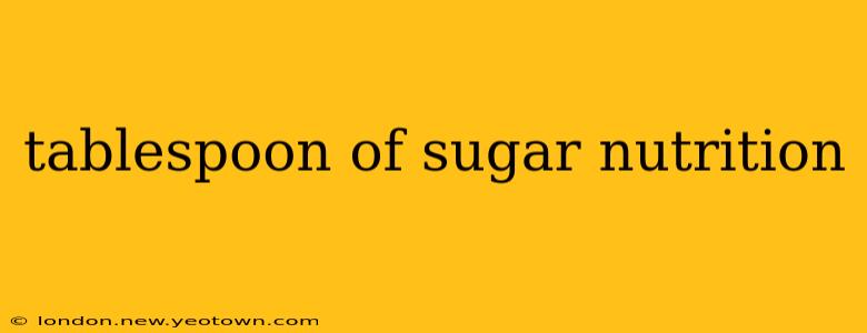 tablespoon of sugar nutrition