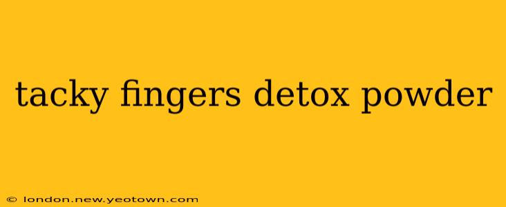 tacky fingers detox powder