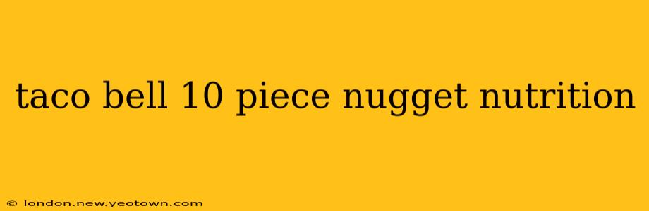 taco bell 10 piece nugget nutrition