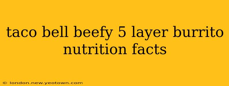 taco bell beefy 5 layer burrito nutrition facts