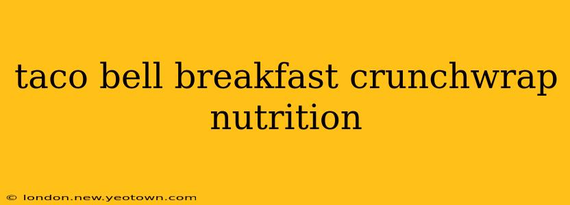 taco bell breakfast crunchwrap nutrition