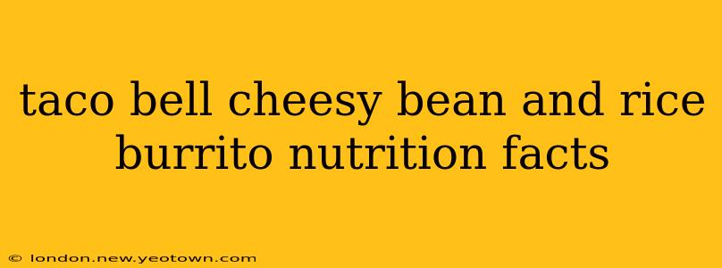 taco bell cheesy bean and rice burrito nutrition facts