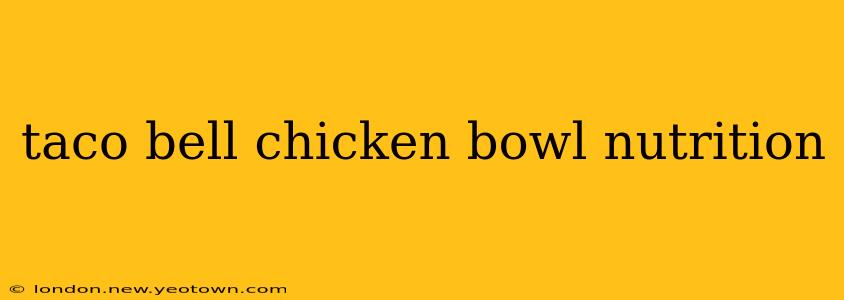 taco bell chicken bowl nutrition