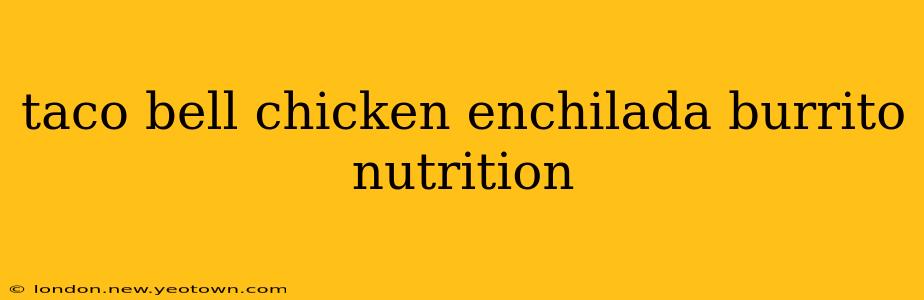 taco bell chicken enchilada burrito nutrition