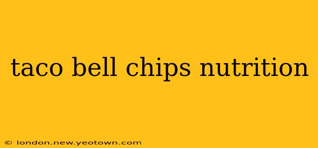 taco bell chips nutrition