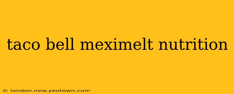 taco bell meximelt nutrition