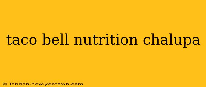 taco bell nutrition chalupa