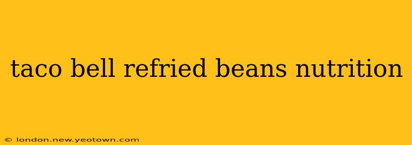 taco bell refried beans nutrition