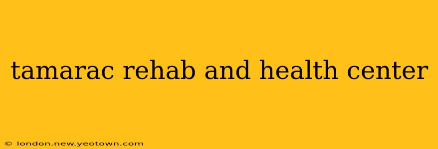 tamarac rehab and health center