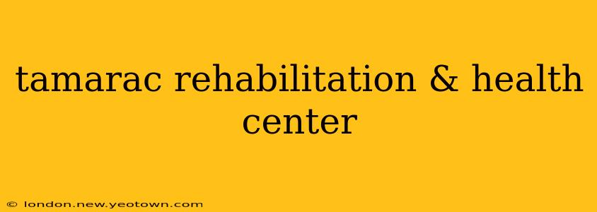 tamarac rehabilitation & health center