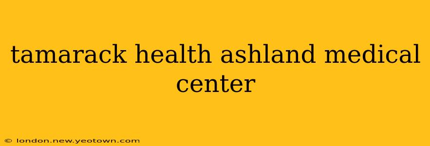 tamarack health ashland medical center