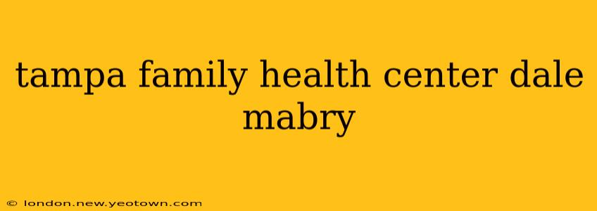 tampa family health center dale mabry