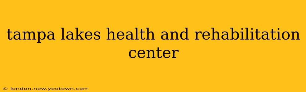 tampa lakes health and rehabilitation center