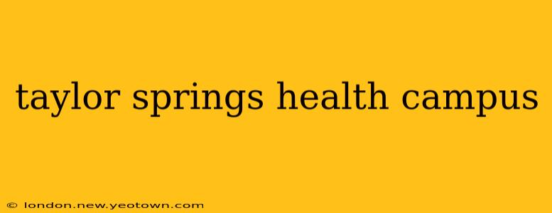 taylor springs health campus