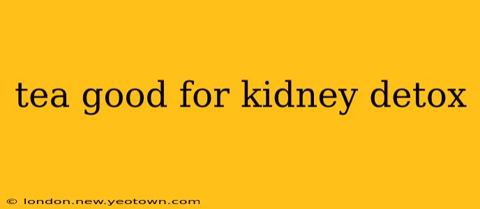 tea good for kidney detox