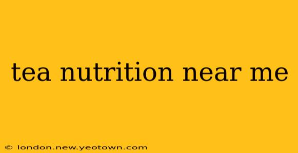 tea nutrition near me