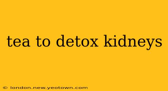 tea to detox kidneys