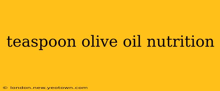 teaspoon olive oil nutrition